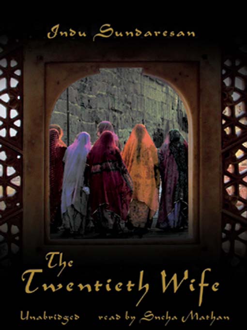 Title details for The Twentieth Wife by Indu Sundaresan - Available